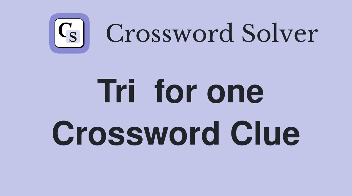 Tri  for one Crossword Clue