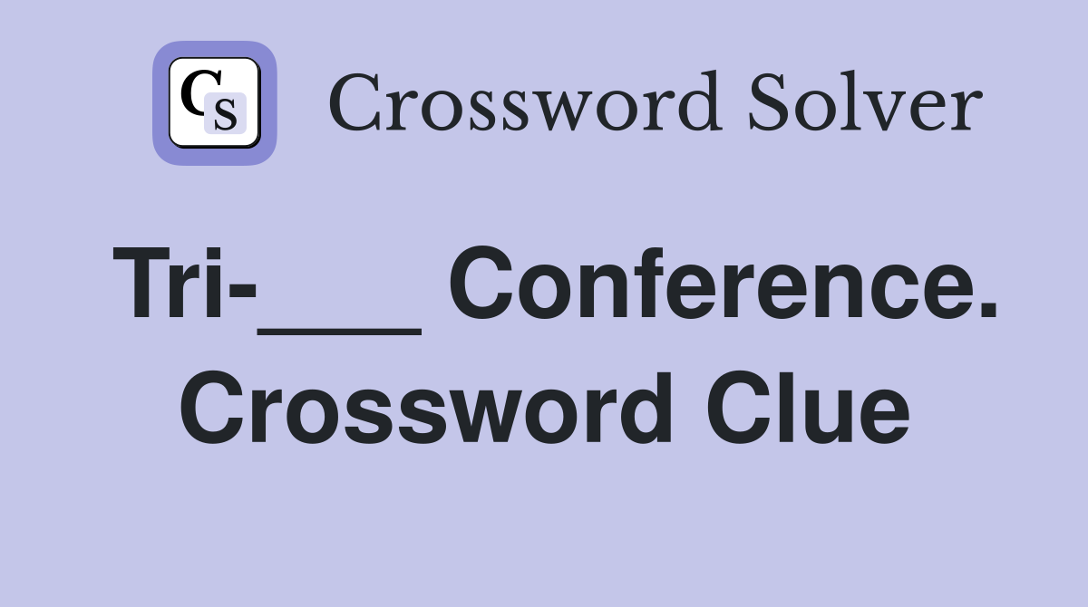 Tri-___ Conference. Crossword Clue