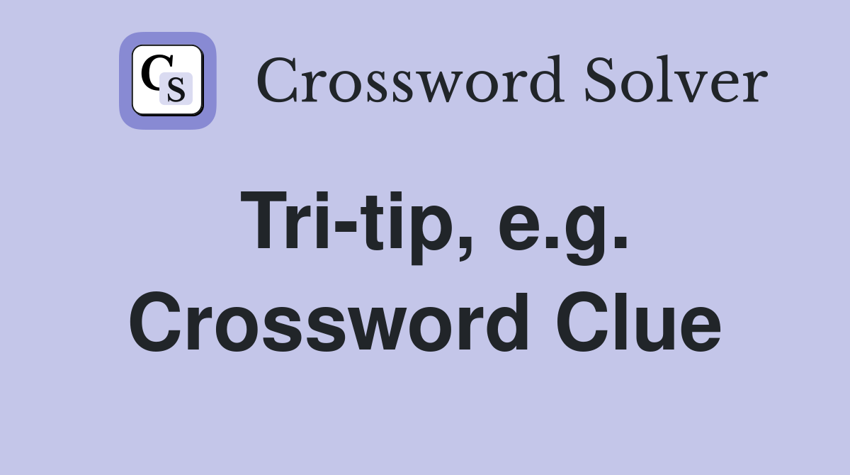 Tri-tip, e.g. Crossword Clue