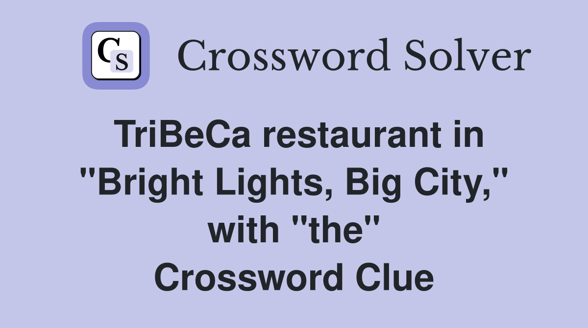 TriBeCa restaurant in "Bright Lights, Big City," with "the" Crossword Clue