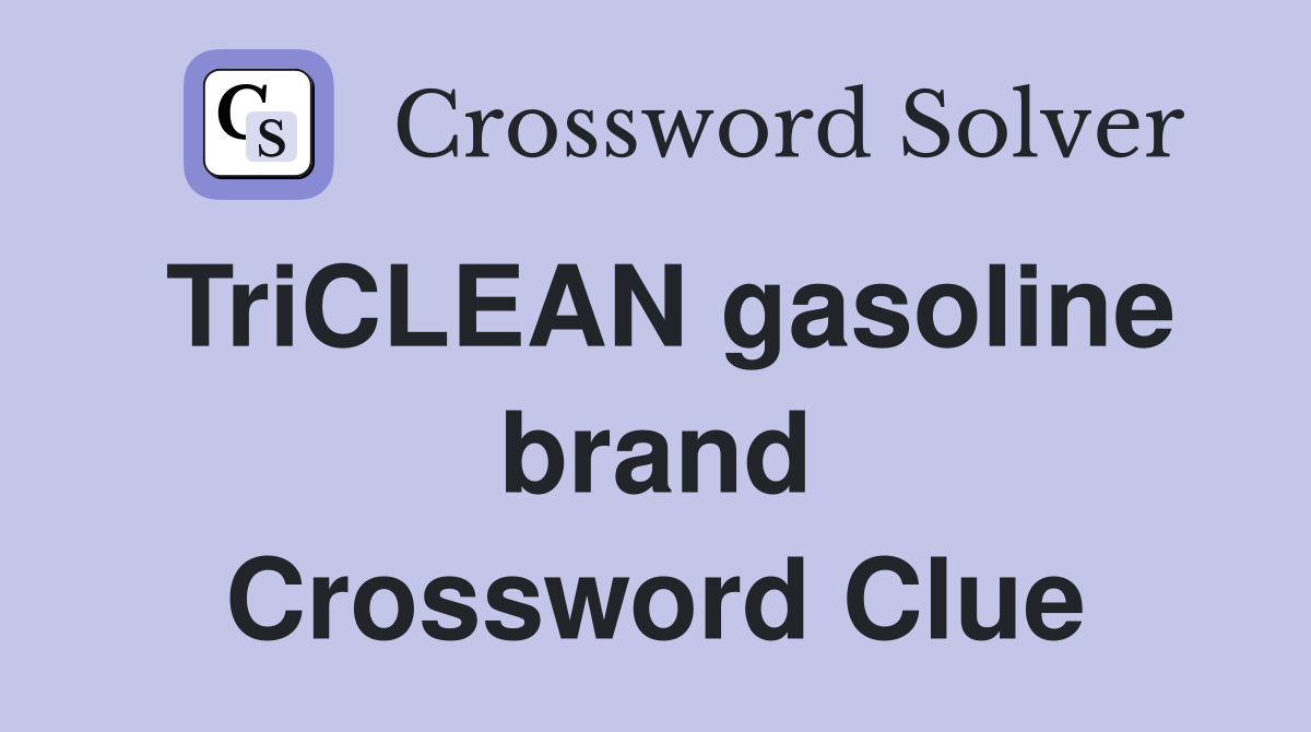 TriCLEAN gasoline brand Crossword Clue
