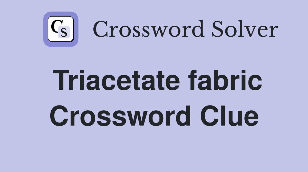 Triacetate fabric Crossword Clue