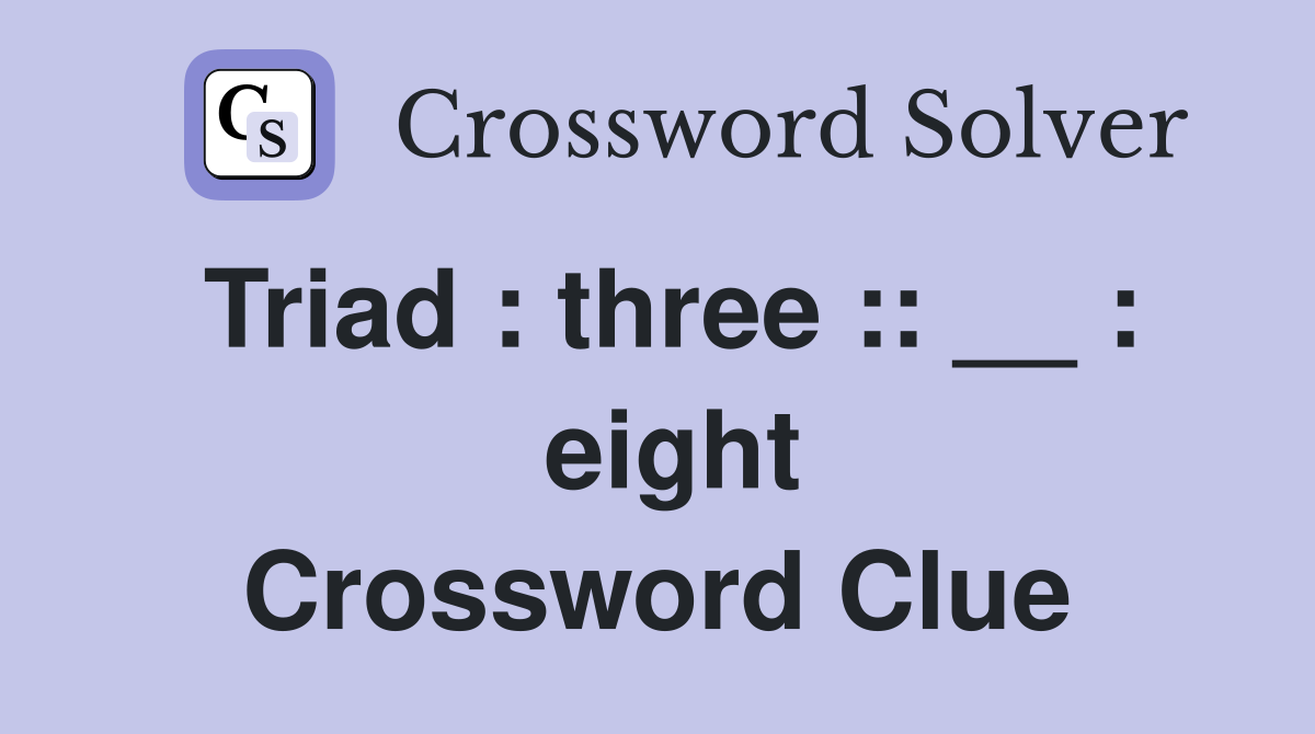 Triad : three :: __ :  eight Crossword Clue