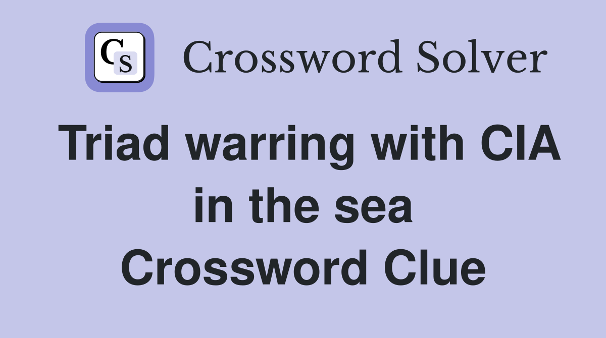 Triad warring with CIA in the sea Crossword Clue