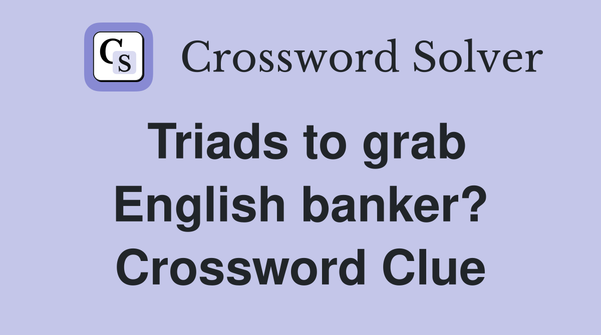 Triads to grab English banker? Crossword Clue