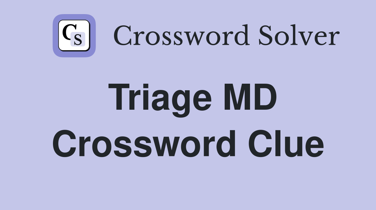 Triage MD Crossword Clue