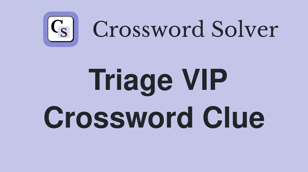 Triage VIP Crossword Clue