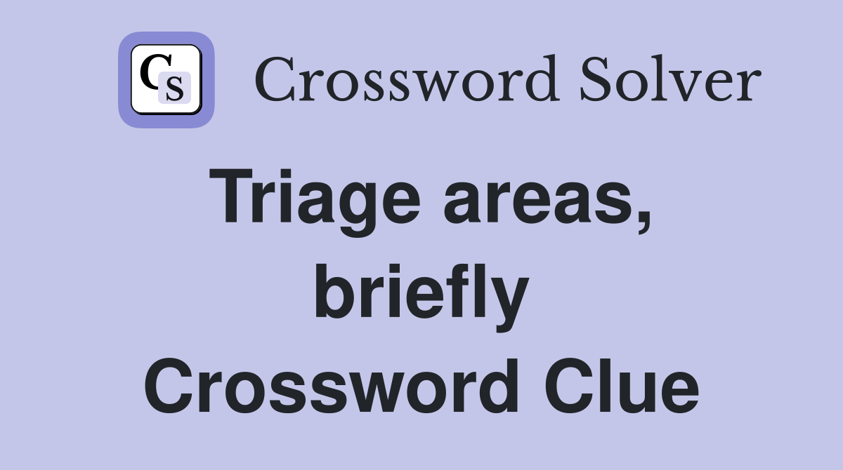 Triage areas, briefly Crossword Clue