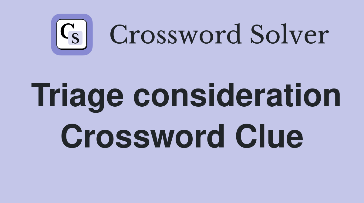Triage consideration Crossword Clue