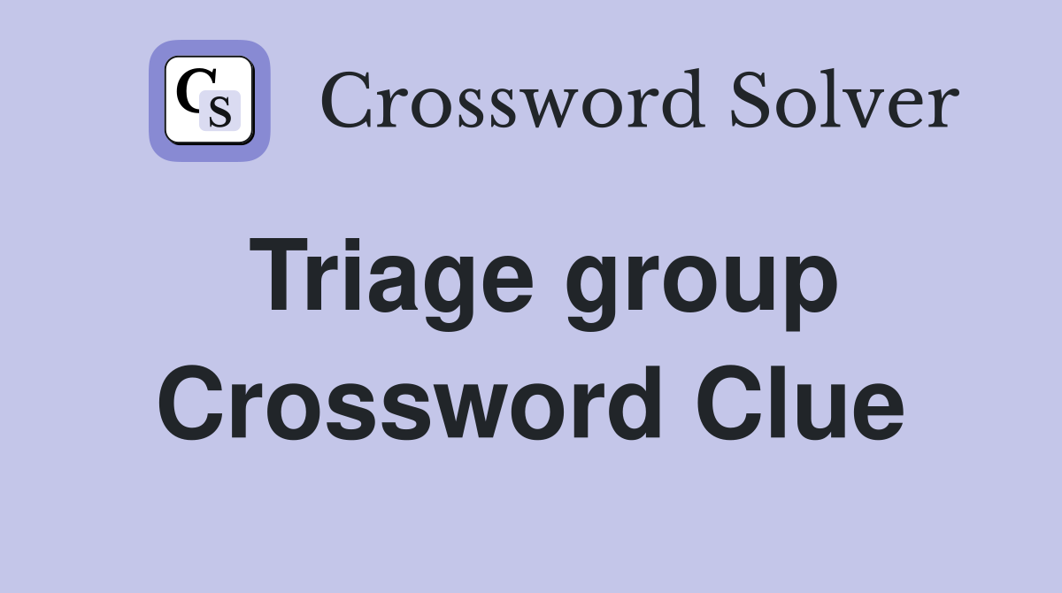 Triage group Crossword Clue