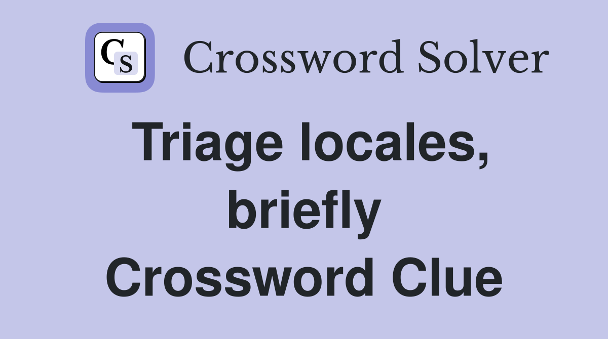 Triage locales, briefly Crossword Clue