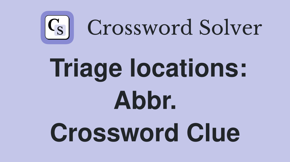 Triage locations: Abbr. Crossword Clue