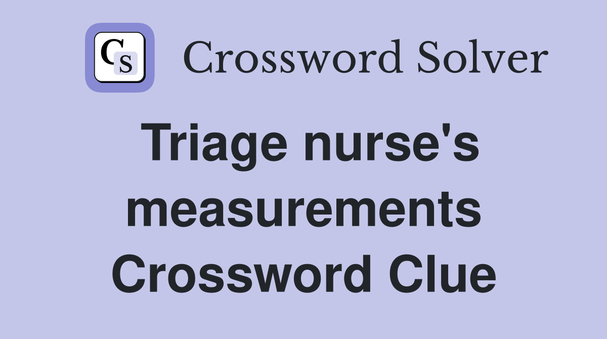 Triage nurse's measurements Crossword Clue