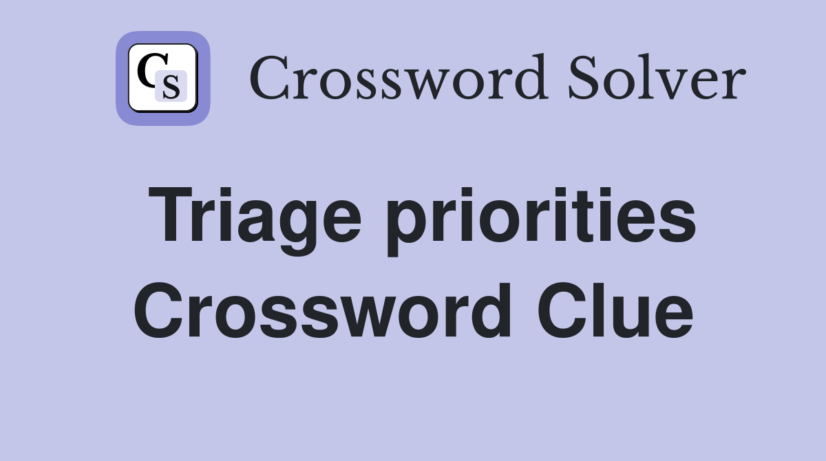 Triage priorities Crossword Clue