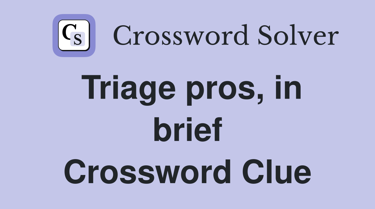 Triage pros, in brief Crossword Clue