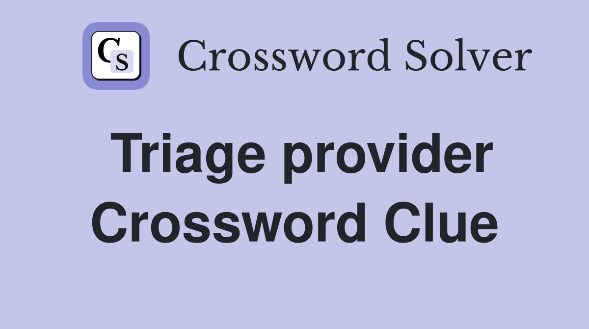 Triage provider Crossword Clue