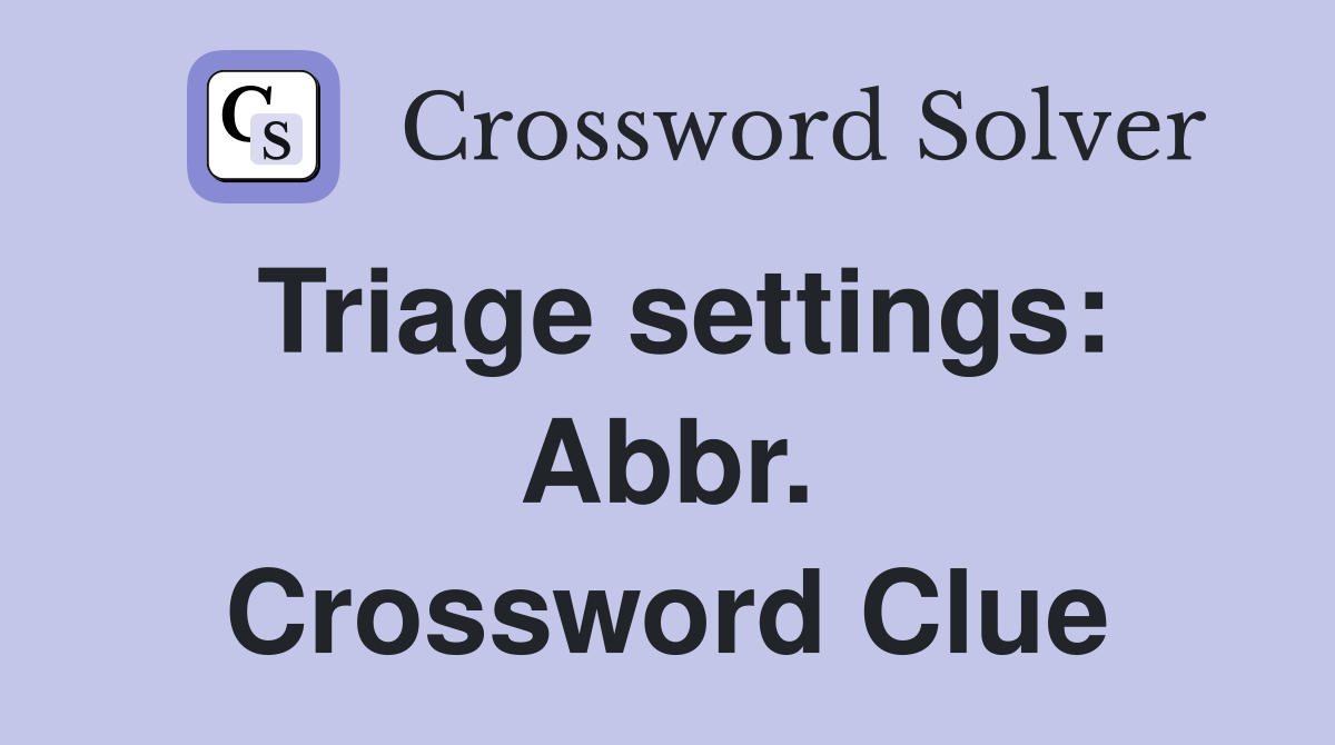 Triage settings: Abbr. Crossword Clue