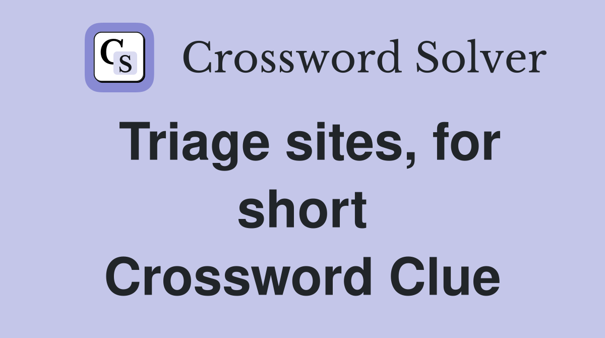 Triage sites, for short Crossword Clue