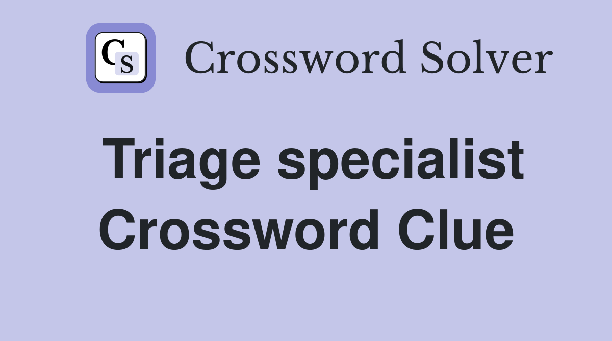 Triage specialist Crossword Clue