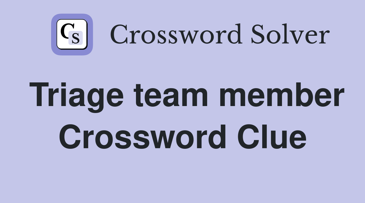 Triage team member Crossword Clue