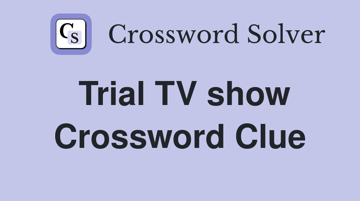 Trial TV show Crossword Clue
