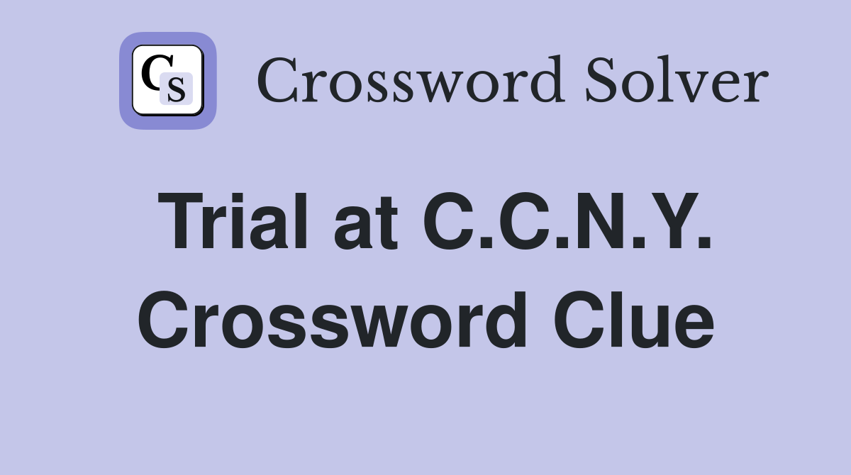 Trial at C.C.N.Y. Crossword Clue