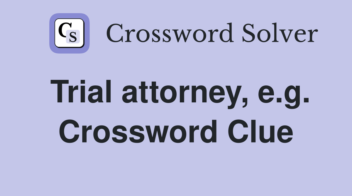 Trial attorney, e.g. Crossword Clue