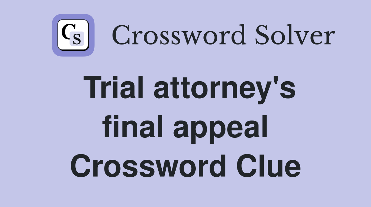 Trial attorney's final appeal Crossword Clue