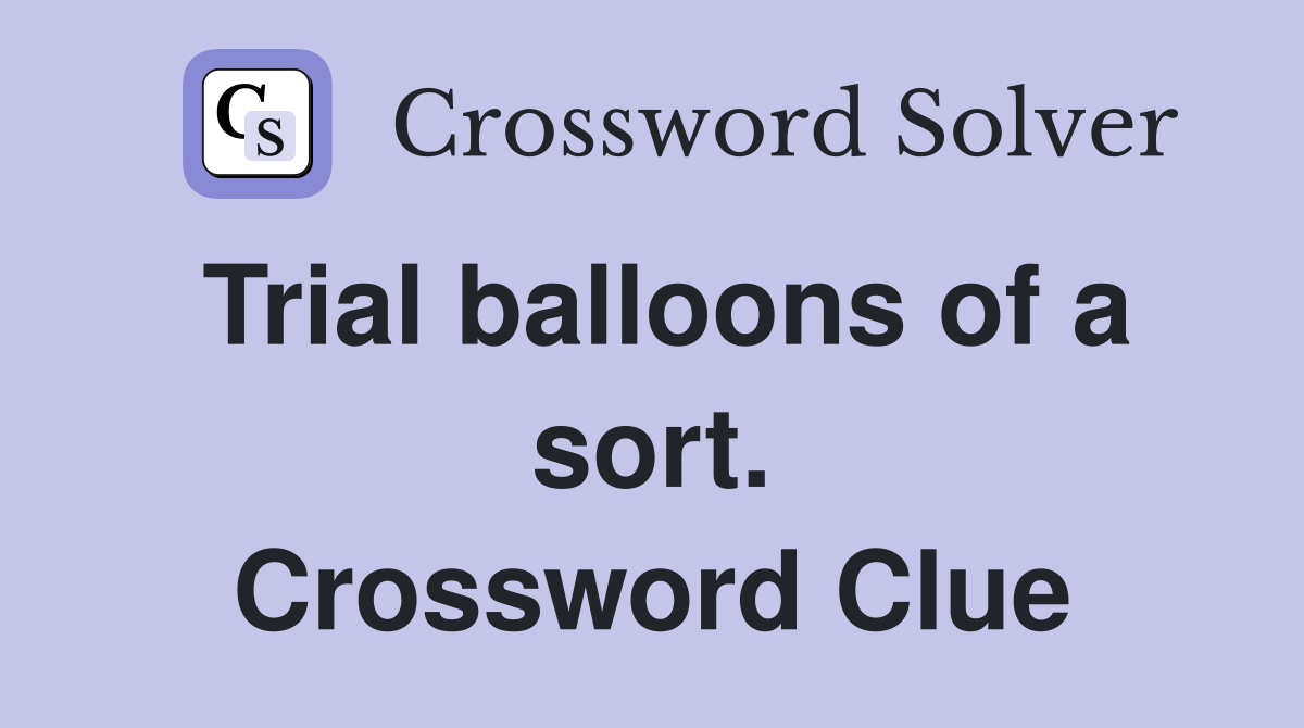Trial balloons of a sort. Crossword Clue