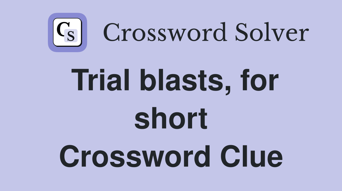Trial blasts, for short Crossword Clue