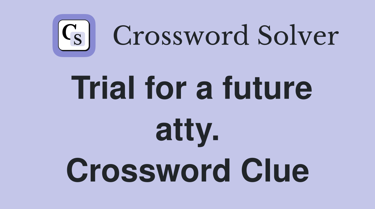 Trial for a future atty. Crossword Clue