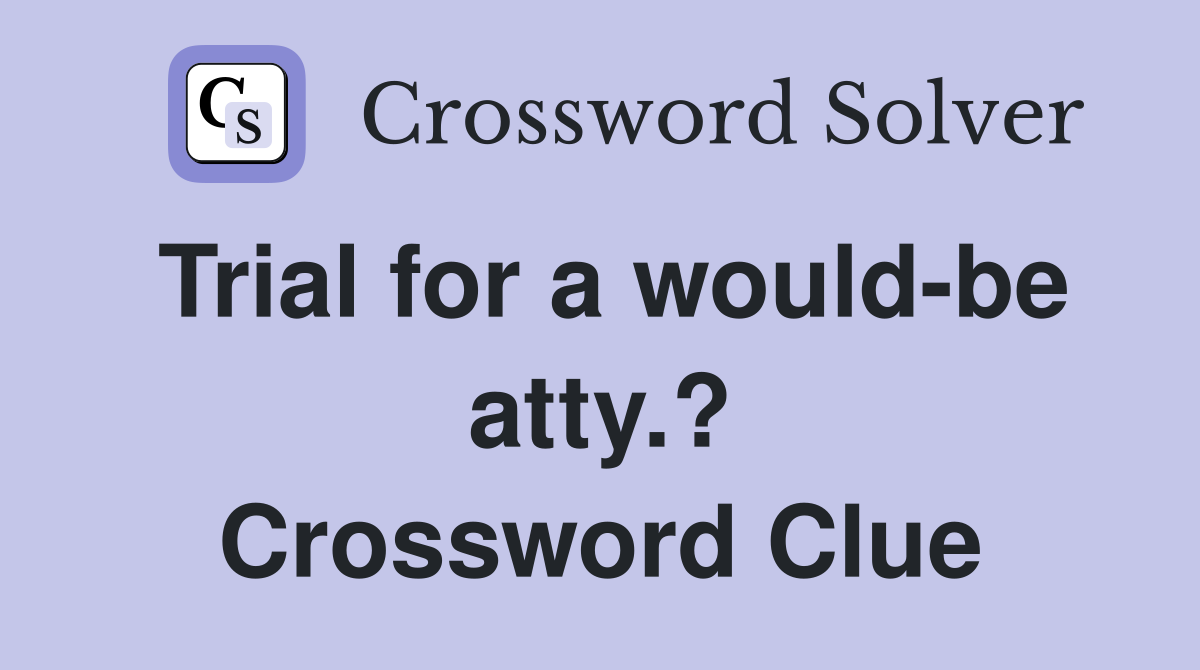 Trial for a would-be atty.? Crossword Clue