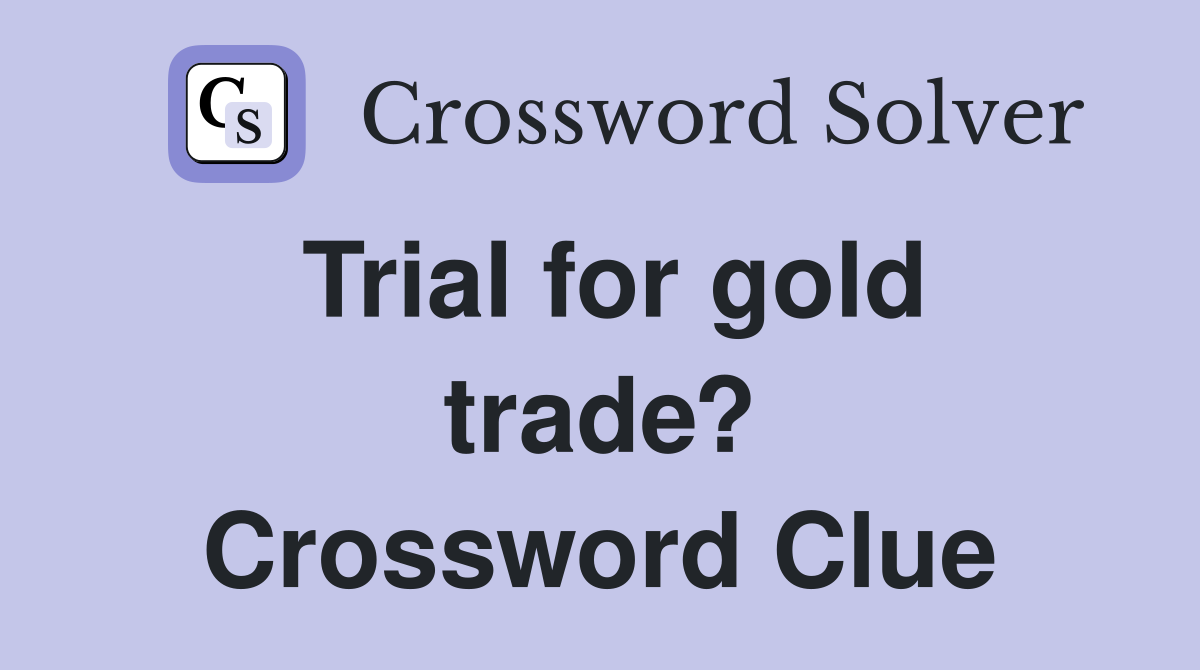 Trial for gold trade? Crossword Clue