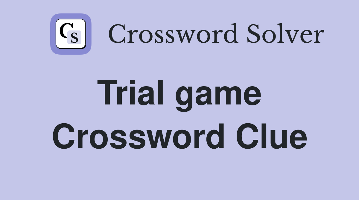 Trial game  Crossword Clue
