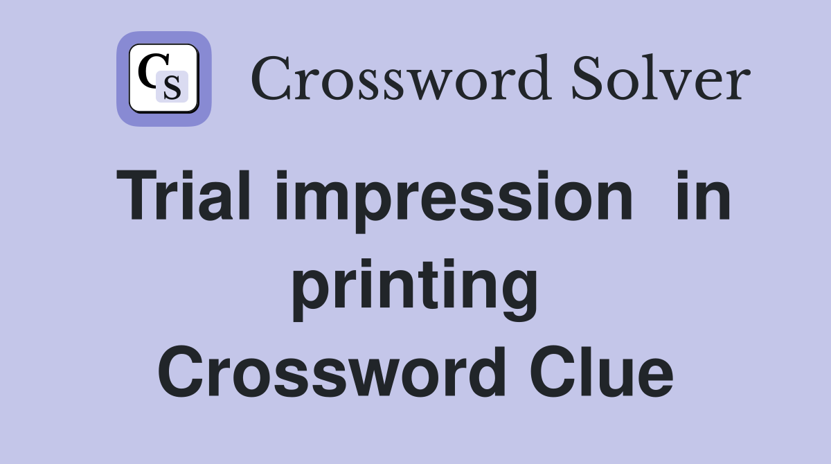 Trial impression  in printing Crossword Clue