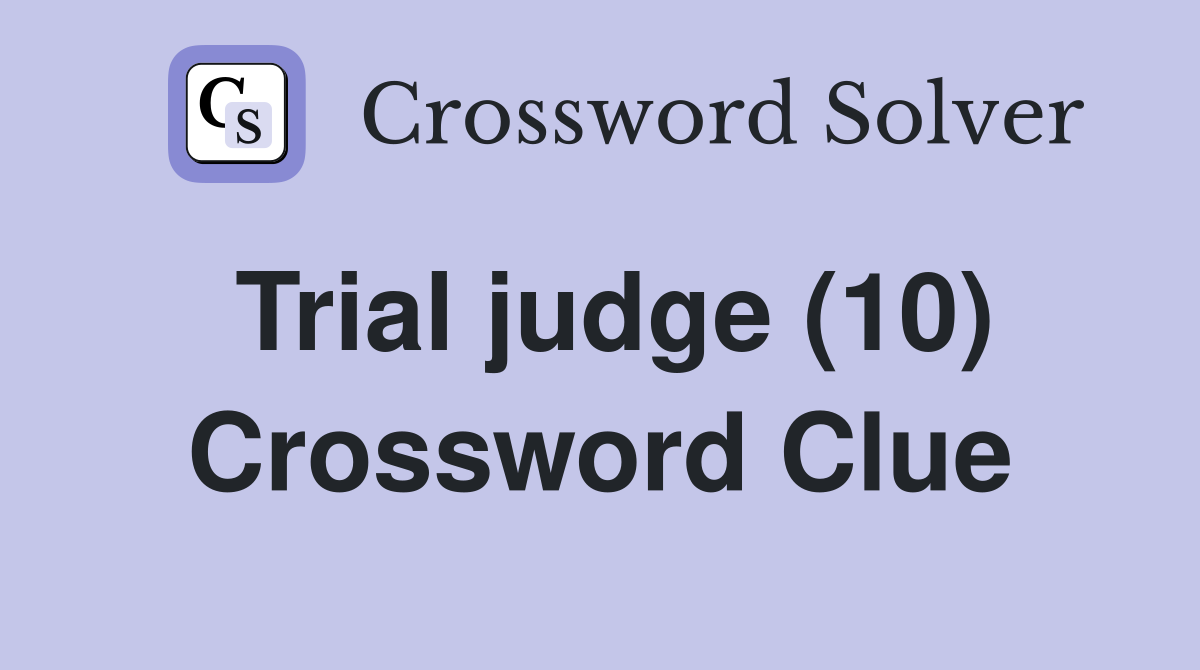 Trial judge (10) Crossword Clue