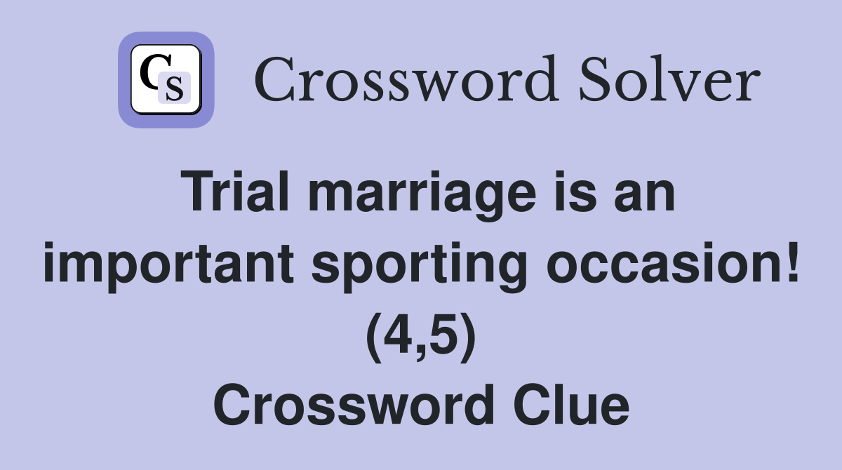 Trial marriage is an important sporting occasion! (4,5) Crossword Clue
