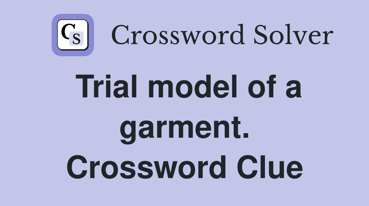 Trial model of a garment. Crossword Clue