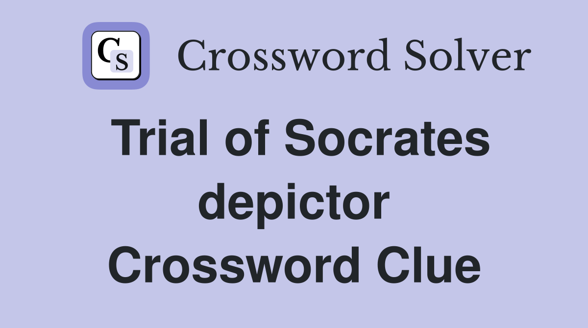 Trial of Socrates depictor Crossword Clue