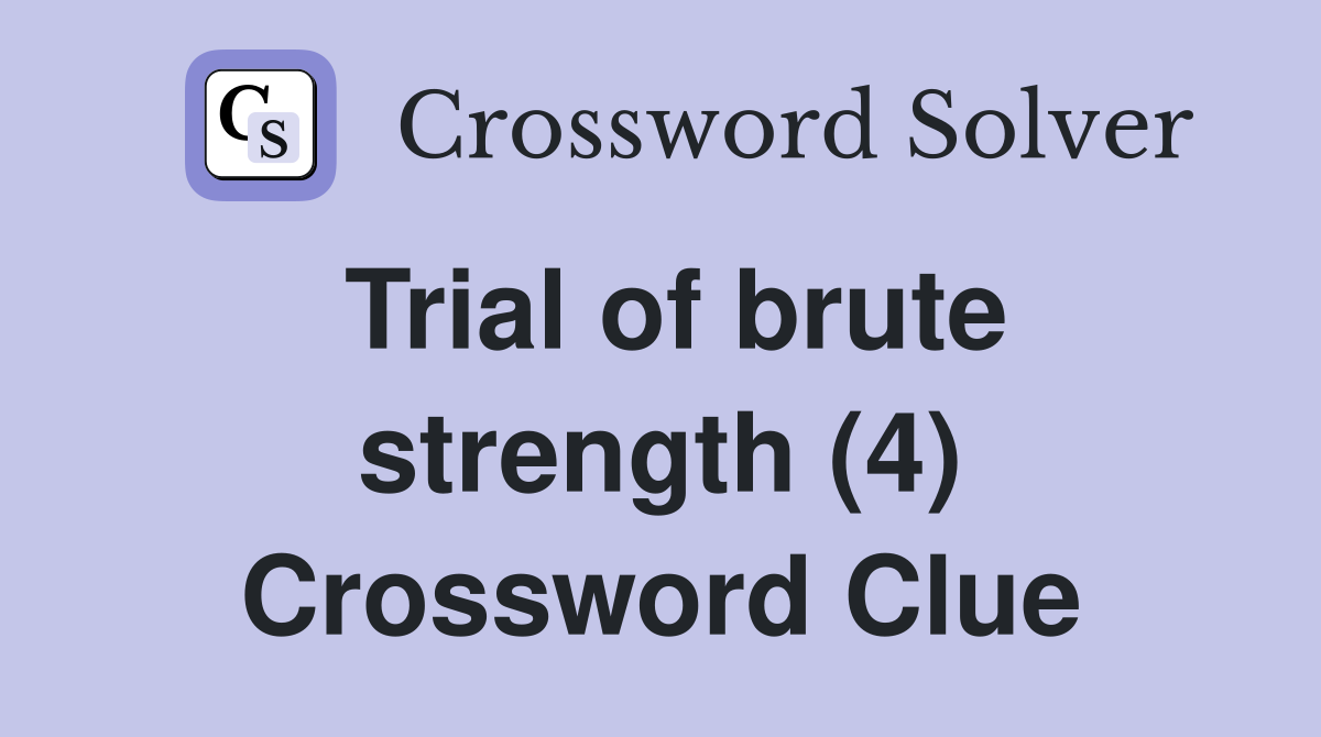 Trial of brute strength (4) Crossword Clue