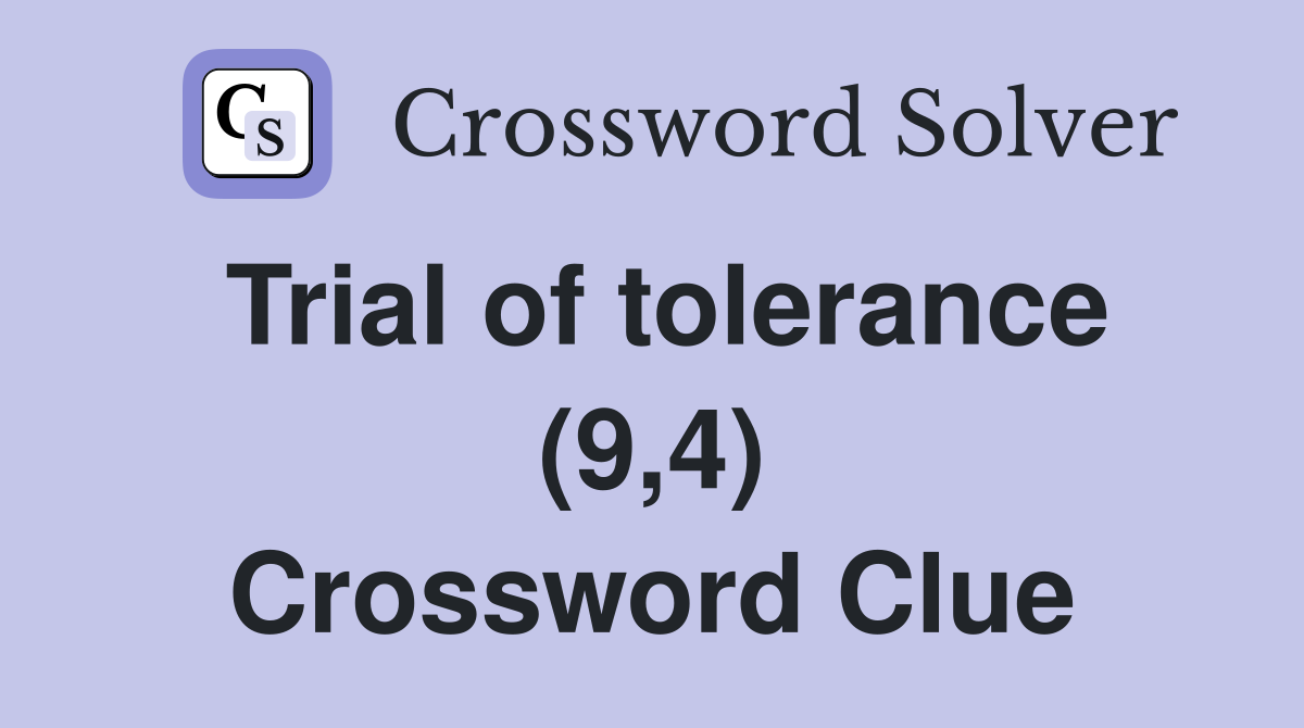 Trial of tolerance (9,4) Crossword Clue