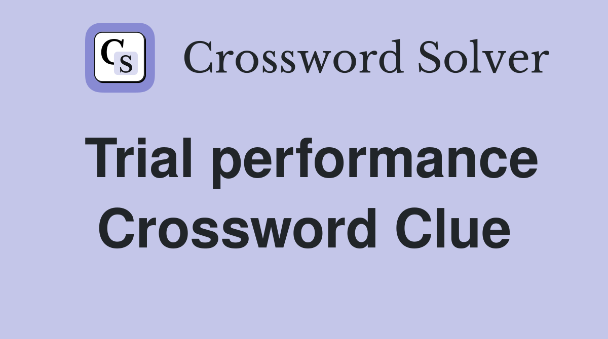 Trial performance Crossword Clue