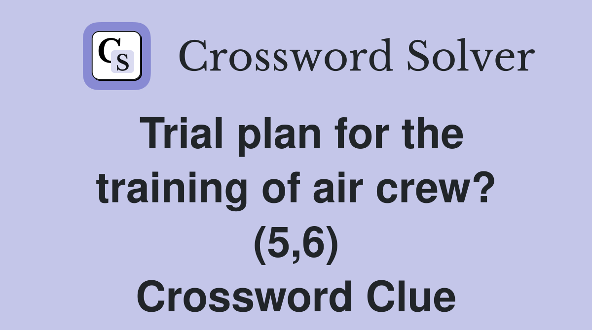 Trial plan for the training of air crew? (5,6) Crossword Clue