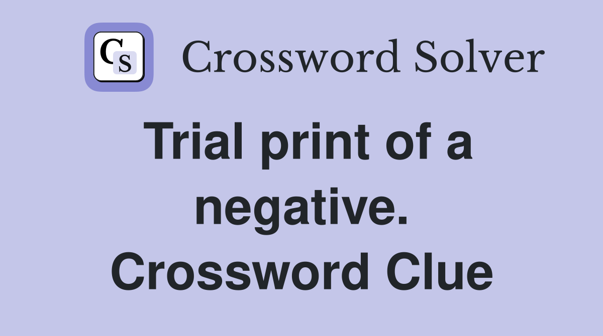 Trial print of a negative. Crossword Clue