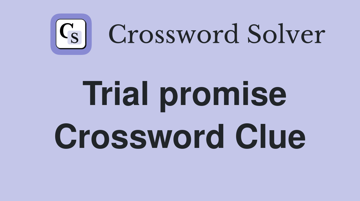 Trial promise Crossword Clue
