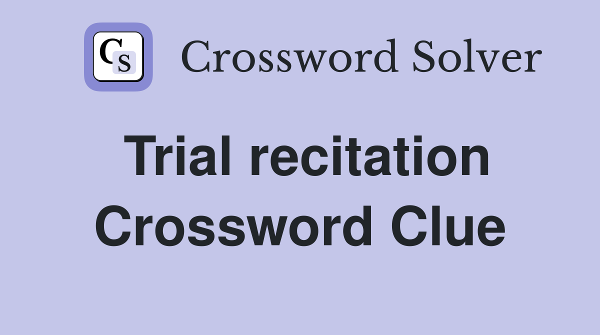 Trial recitation Crossword Clue