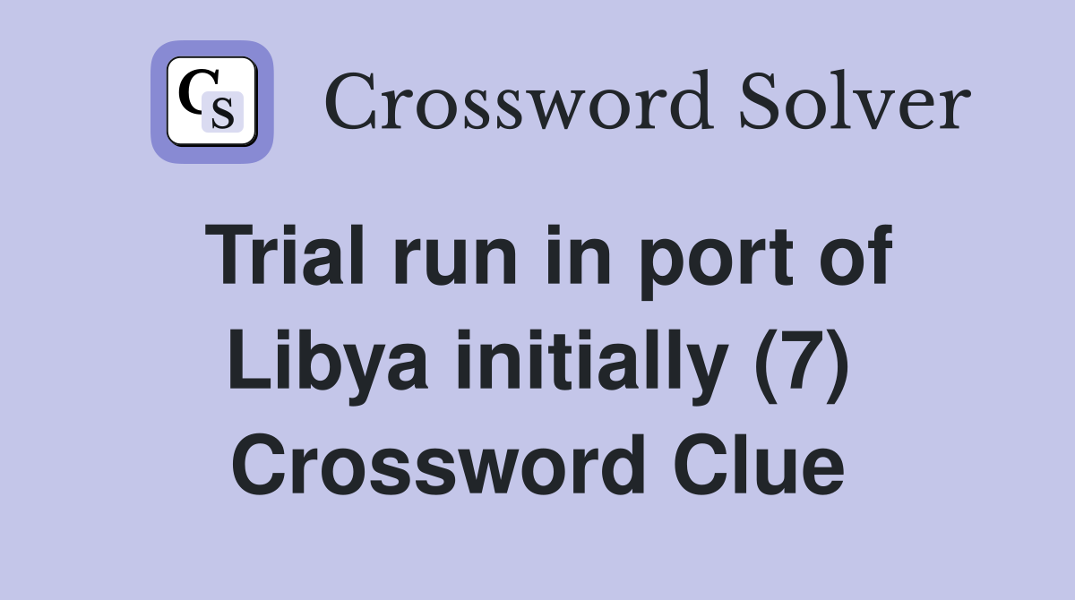 Trial run in port of Libya initially (7) Crossword Clue