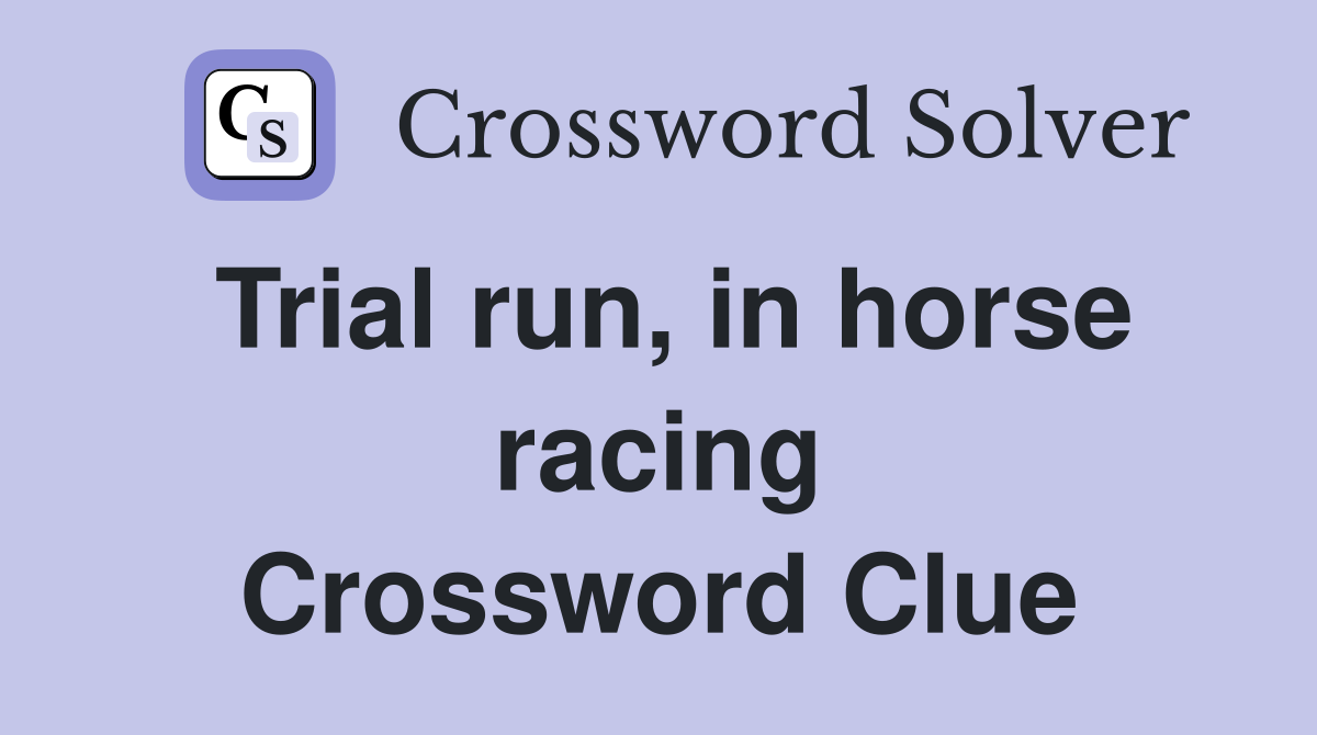 Trial run, in horse racing Crossword Clue