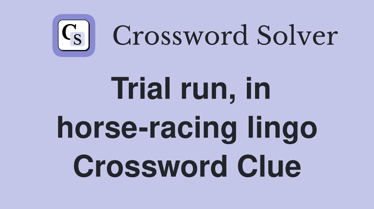 Trial run, in horse-racing lingo Crossword Clue