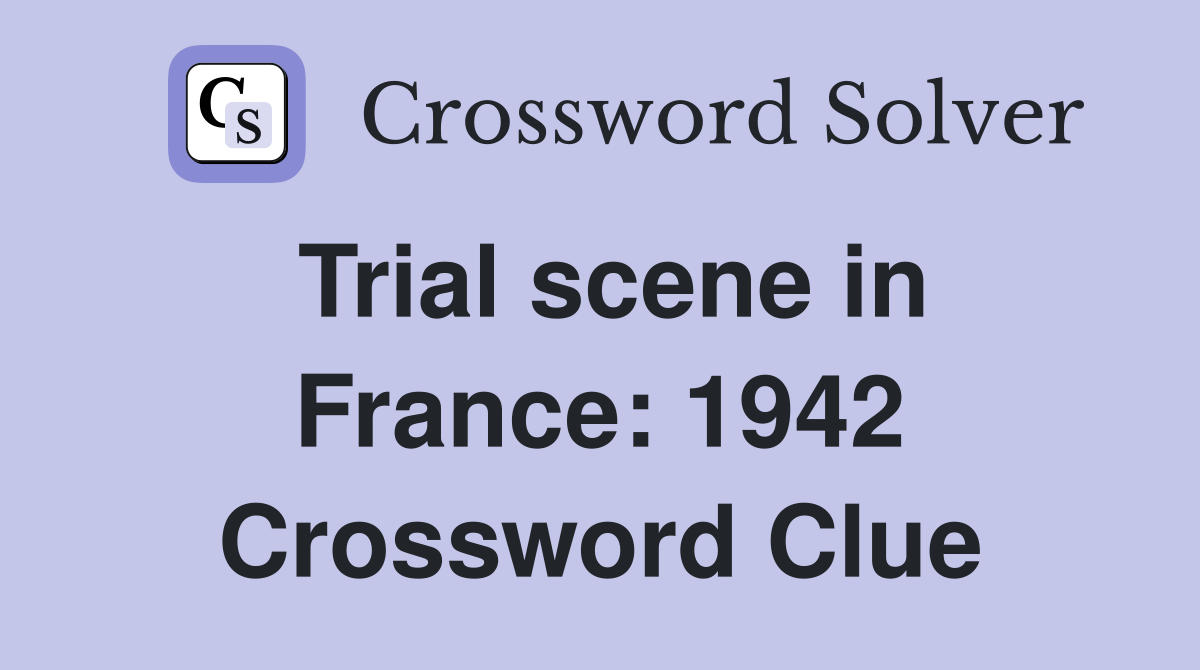 Trial scene in France: 1942 Crossword Clue